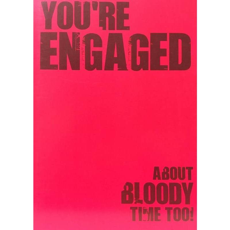 GREETING CARD - YOU'RE ENGAGED ABOUT BLOODY TIME