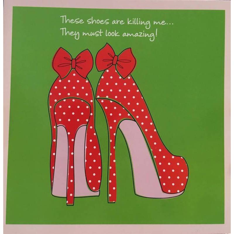 GREETING CARD - SHOES ARE KILLING ME